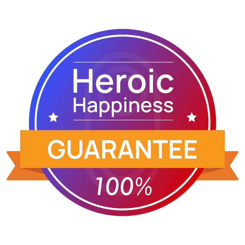 100 percent heroic happiness guarantee